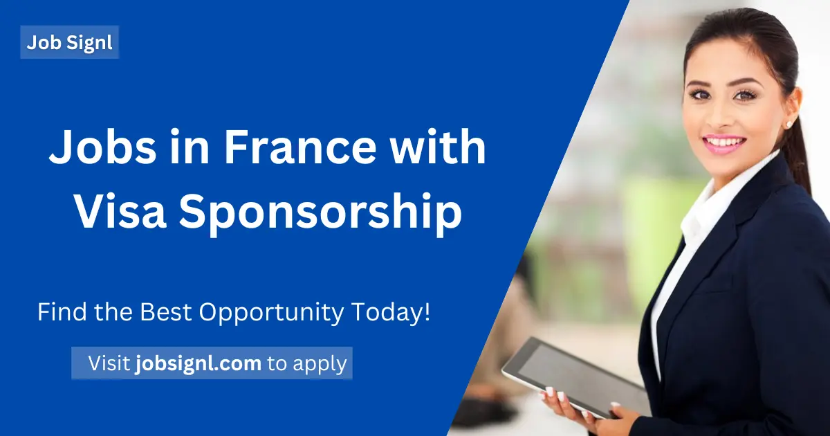 Jobs in France with Visa Sponsorship | Secure Your Dream Career
